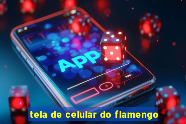 tela de celular do flamengo